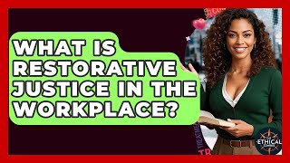 What Is Restorative Justice In The Workplace? - The Ethical Compass