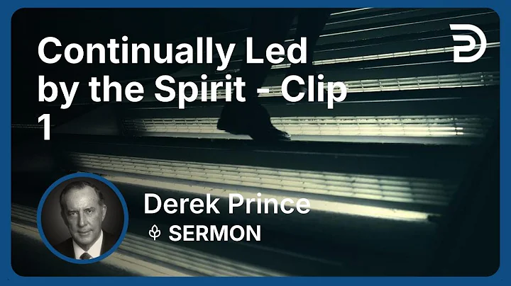 Continually Led by the Spirit | Clip 1 | Derek Prince