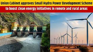 Union Cabinet approves Small Hydro Power Development Scheme to boost clean energy initiatives