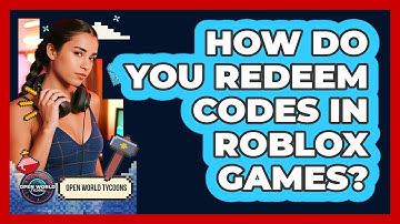How Do You Redeem Codes In Roblox Games? - Open World Tycoons