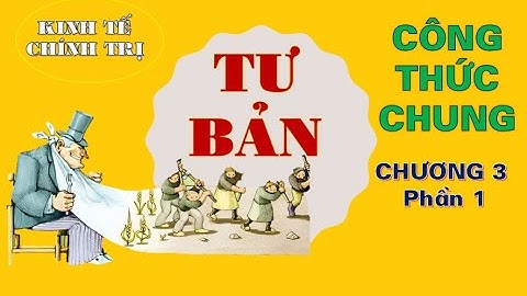 KINH TẾ CHÍNH TRỊ MAC LÊ NIN | Chương 3. Phần 1. Công thức chung của tư bản  | TS. Trần Hoàng Hải