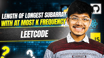 2958. Length of Longest Subarray With at Most K Frequency | 2 Pointers | Sliding Window