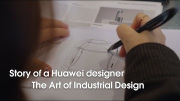 Story of a Huawei designer - The Art of Industrial Design