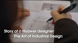 Story of a Huawei designer - The Art of Industrial Design