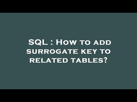 SQL : How to add surrogate key to related tables?