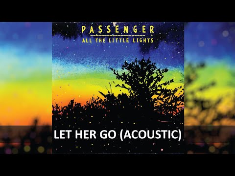 PASSENGER - LET HER GO ACOUSTIC LYRICS