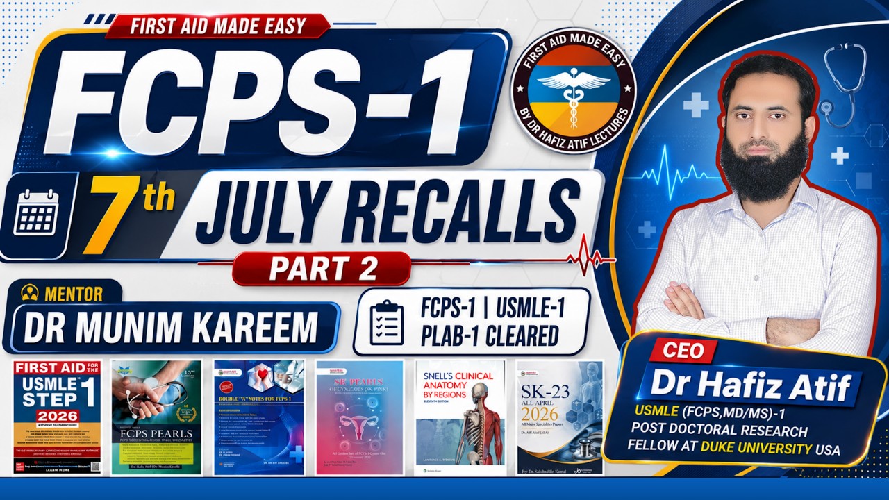 FCPS-1 | 7th July Recalls Session | PART 2 | First Aid Made Easy Platform By Dr Hafiz Atif