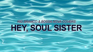 Video thumbnail of "Train - Hey, Soul Sister (Bossa Nova Cover - Rio Branco, Bossanova Covers ) ☀️ Summer Songs"