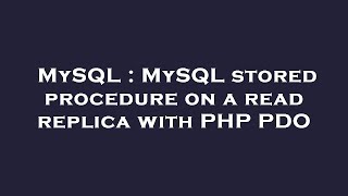 MySQL : MySQL stored procedure on a read replica with PHP PDO