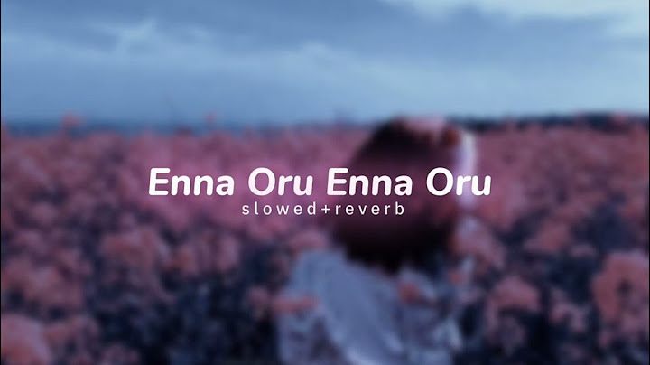 Enna Oru Enna Oru ( s l o w e d + r e v e r b ) zamyzaa