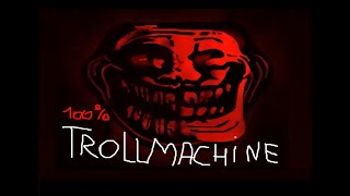 TROLLMACHINE 100%