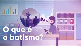 O QUE É O BATISMO?