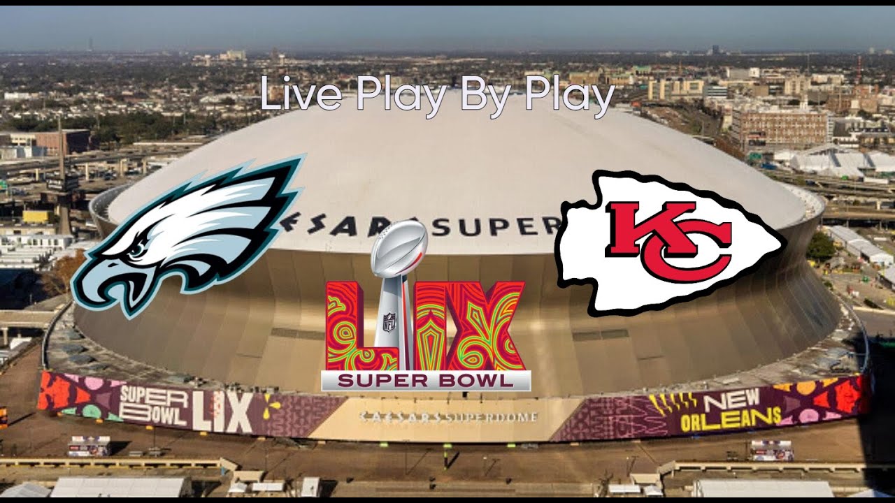 Super Bowl LIX Philadelphia Eagles vs Kansas City Chiefs Live Play By ...