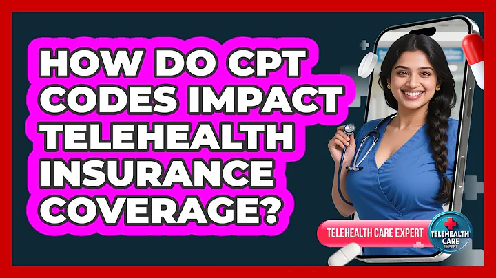 How Do CPT Codes Impact Telehealth Insurance Coverage? - Telehealth Care Expert