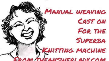 Manual Weaving Cast On for the Superba Knitting Machine