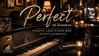 Perfect – Ed Sheeran | Smooth Jazz Rhodes &amp; Harmonica Intimate Italian Piano Bar Version