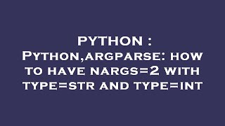 PYTHON : Python,argparse: how to have nargs=2 with type=str and type=int