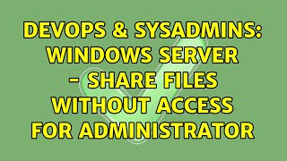 Famous DevOps & SysAdmins: Windows Server - share files without access for administrator Profile