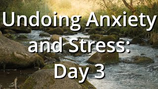 Undoing Anxiety and Stress Day 3