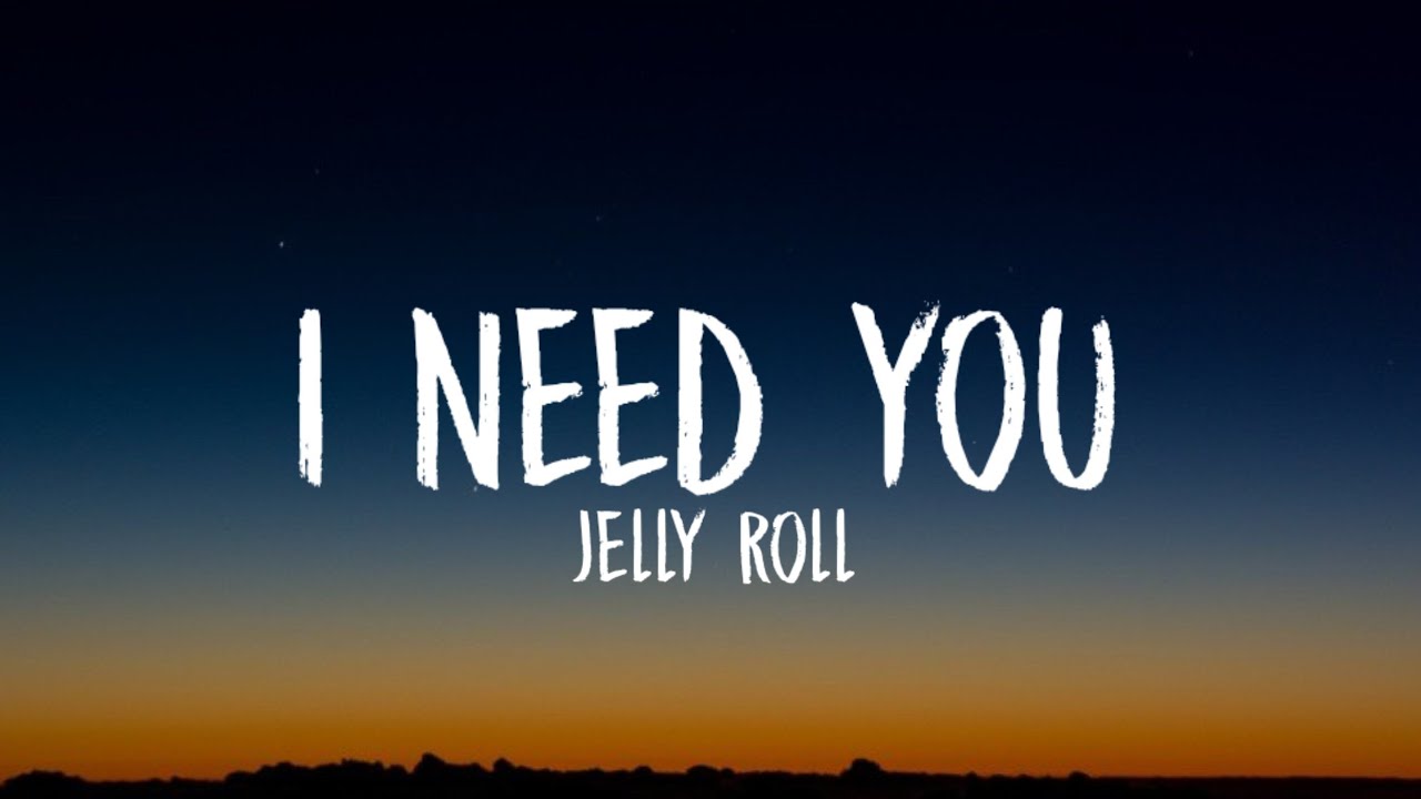 Jelly Roll I Need You lyrics YouTube