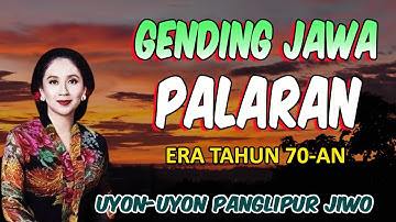 7 JAM NGLARAS GENDING JAWA PALARAN ERA TH 7O-AN , UYON-UYON GAWE PANGLIPUR JIWO ATI RASANE ADEM AYEM