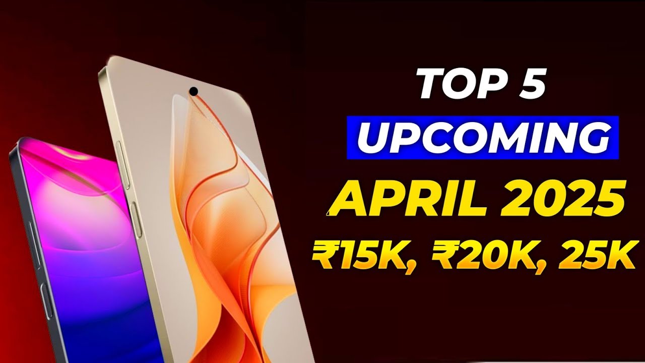 Top 5 UpComing Phones April 2025 ! Price & Launch Date in india - YouTube