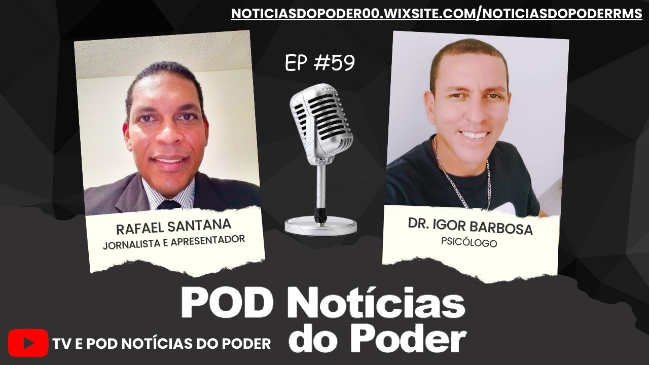 ENTREVISTA COM DR. IGOR BARBOSA, PSICÓLOGO, NO 61º EPISÓDIO DO POD NOTÍCIAS DO PODER, EM ÁUDIO E VÍDEO