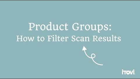 iTOVi Product Groups: How to Filter Scan Results