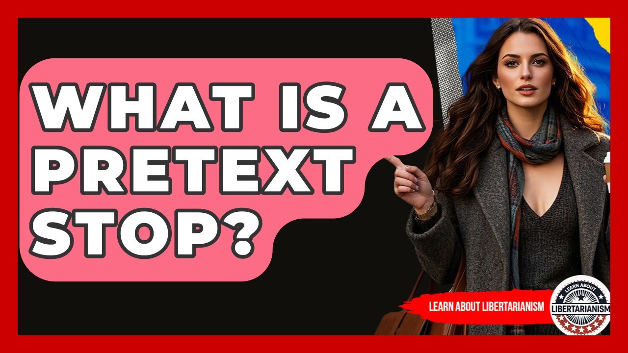 What Is A Pretext Stop? - Learn About Libertarianism