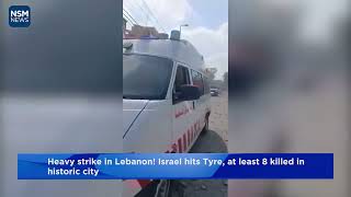 Heavy strike in Lebanon! Israel hits Tyre, at least 8 killed in historic city