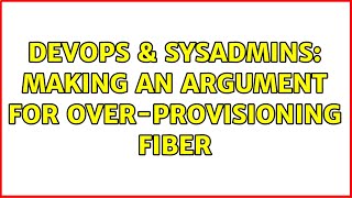 DevOps & SysAdmins: Making an argument for over-provisioning fiber (3 Solutions!!) Wealth
