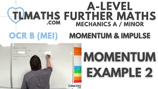 OCR MEI Mechanics Minor D: Momentum & Impulse: 03 Momentum Example 2