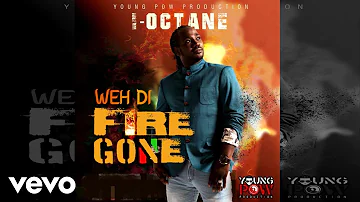 I-Octane - Weh Di Fire Gone (Official Audio)