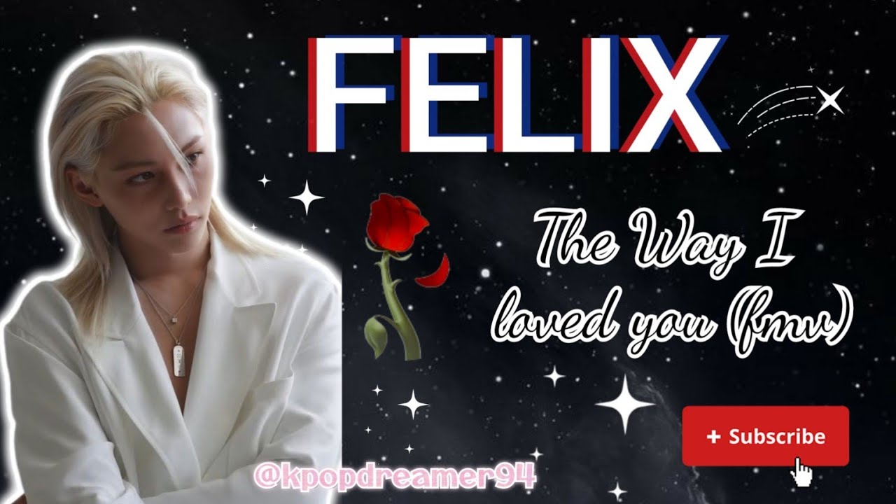 Lee Felix The Way I loved  you (fmv)