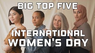 Big Top Five - Find out why we have International Women's Day and why it's so important!
