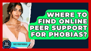 Where To Find Online Peer Support For Phobias? - Face Your Phobias