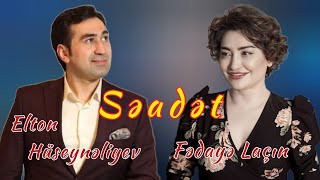 Fedaye Lacin ft. Elton Hüseyneliyev - Səadət | Canlı ifa
