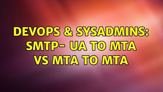 DevOps & SysAdmins: SMTP- UA to MTA vs MTA to MTA