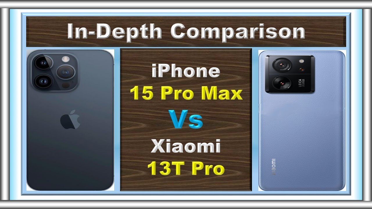 iPhone 15 Pro Max Vs Xiaomi 13T Pro: The Ultimate Smartphone Showdown ...