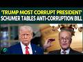 'Trump Most Corrupt President': Schumer Unveils Anti-Corruption Bureau Bill To Target Government