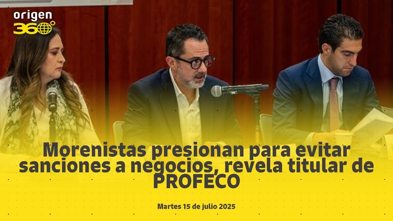 En Vivo | Morenistas presionan para evitar sanciones a negocios, revela titular de PROFECO.