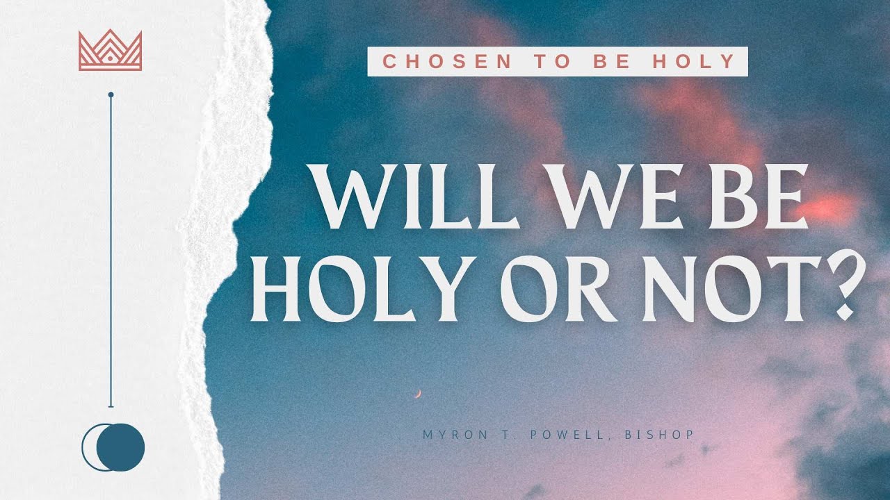 "Will We Be Holy or Not" by Bishop Myron Powell