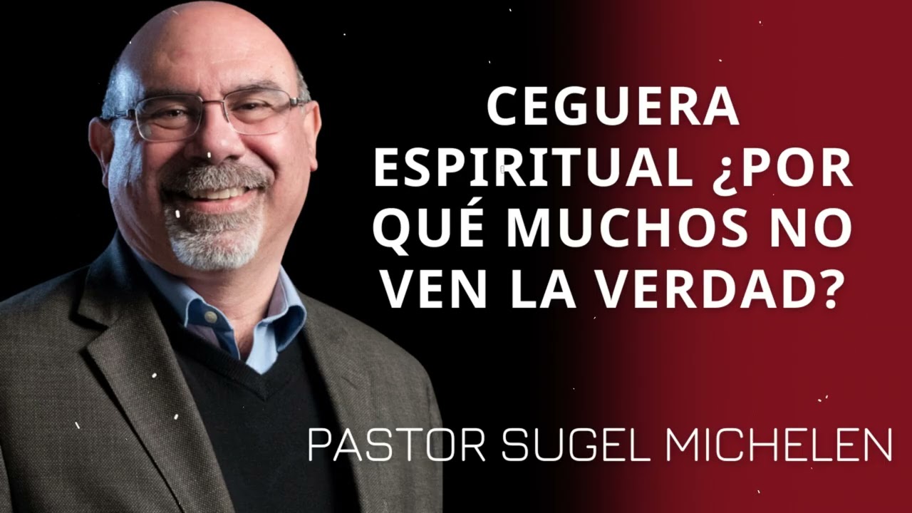 CEGUERA ESPIRITUAL ¿Por qué Muchos No Ven la Verdad? - Pastor Sugel Michelen Messages