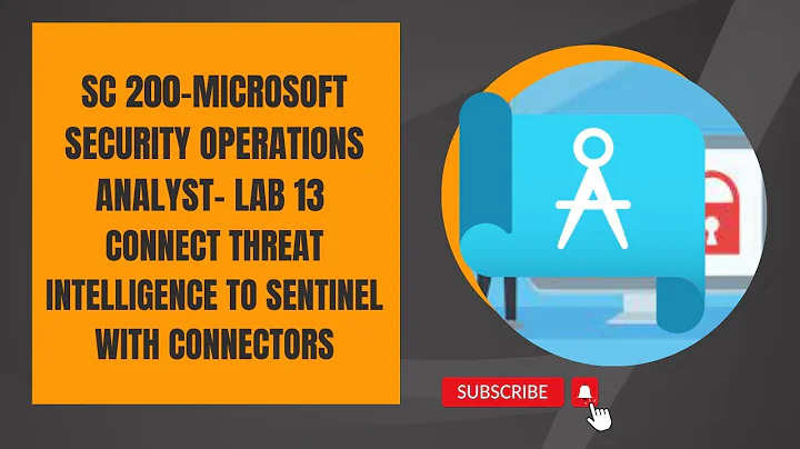 SC 200- SECURITY OPERATIONS ANALYST -LAB 13-CONNECT THREAT INTELLIGENCE TO SENTINEL WITH CONNECTORS