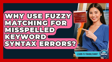 Why Use Fuzzy Matching For Misspelled Keyword Syntax Errors? - Learn To Troubleshoot