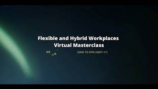 Flexible and Hybrid Workplaces Virtual Masterclass - Live Webinar            20th October  2021