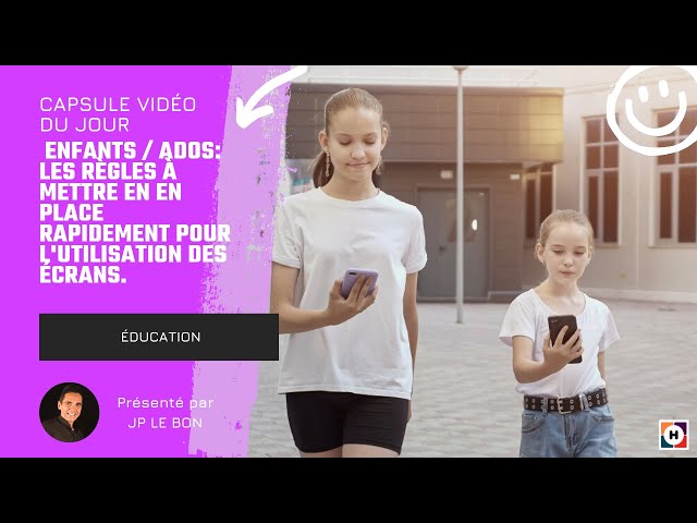 Enfants / Ados Les règles à mettre en en place rapidement pour l’utilisation des écrans - JP LE BON