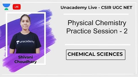 Physical Chemistry practice | Chemical Sciences | Unacademy Live - CSIR UGC NET | Shivani Choudhary