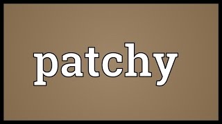 Patchy Meaning