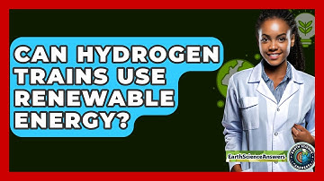 Can Hydrogen Trains Use Renewable Energy? - Earth Science Answers